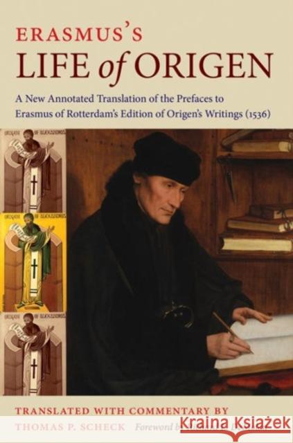 Erasmus's Life of Origen: A New Annotated Translation of the Prefaces to Erasmus of Rotterdam's Edition of Origen's Writings (1536)