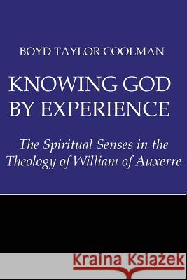 Knowing God by Experience: The Spiritual Senses in the Theology of William of Auxerre