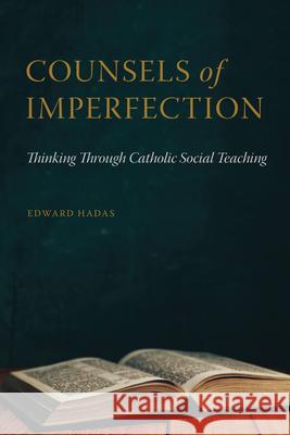 Counsels of Imperfection: Thinking Through Catholic Social Teaching