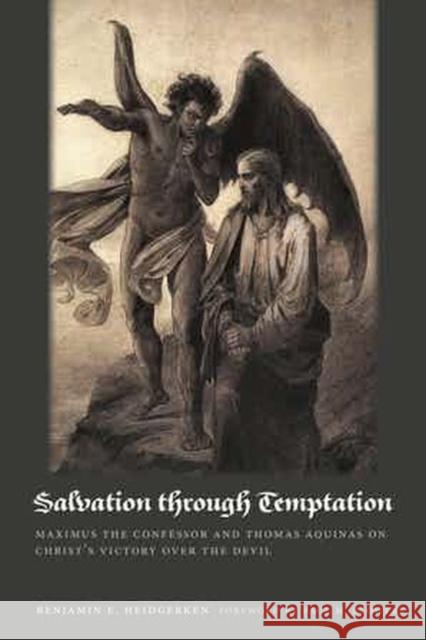 Salvation Through Temptation: Maximus the Confessor and Thomas Aquinas on Christ's Victory Over the Devil