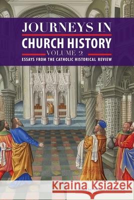 Journeys in Church History Volume 2: Essays from the Catholic Historical Review
