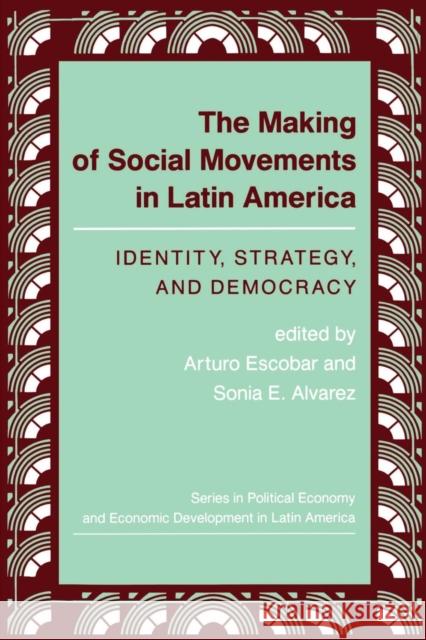 The Making Of Social Movements In Latin America : Identity, Strategy, And Democracy