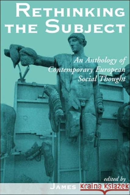 Rethinking The Subject : An Anthology Of Contemporary European Social Thought