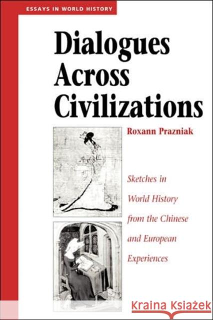 Dialogues Across Civilizations : Sketches In World History From The Chinese And European Experiences