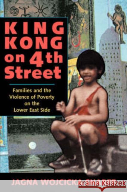 King Kong On 4th Street : Families And The Violence Of Poverty On The Lower East Side