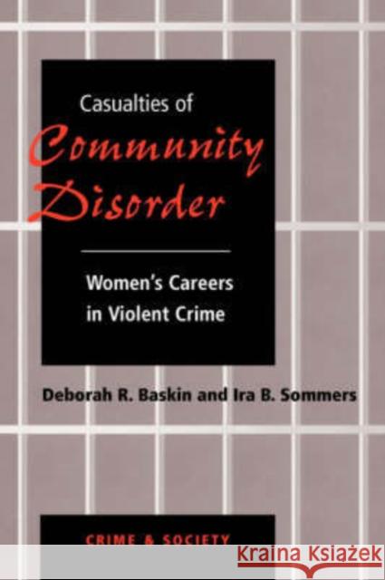 Casualties Of Community Disorder : Women's Careers In Violent Crime