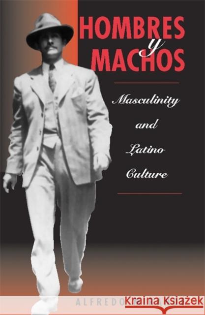 Hombres Y Machos : Masculinity And Latino Culture