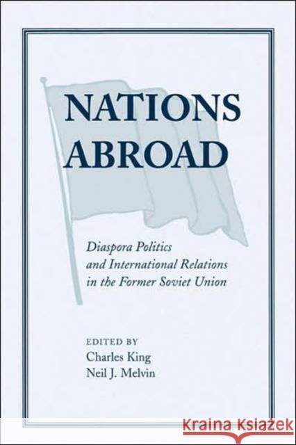 Nations Abroad : Diaspora Politics And International Relations In The Former Soviet Union