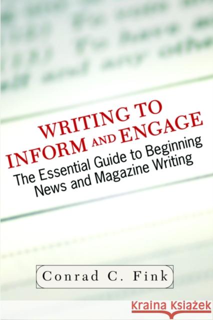 Writing to Inform and Engage: The Essential Guide to Beginning News and Magazine Writing