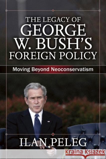 The Legacy of George W. Bush's Foreign Policy: Moving beyond Neoconservatism