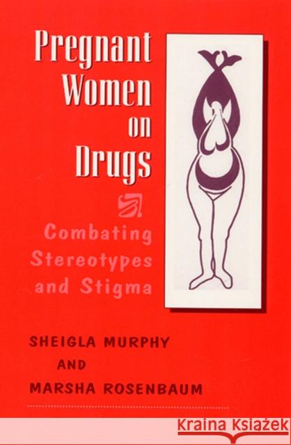 Pregnant Women on Drugs: Combating Stereotypes and Stigma