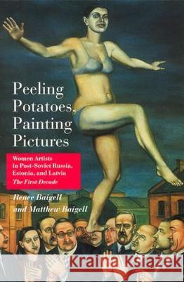 Peeling Potatoes, Painting Pictures: Women Artists in Post-Soviet Russia, Estonia, and Latvia the First Decade