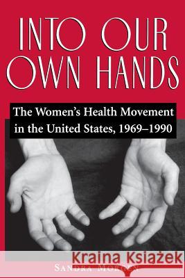 Into Our Own Hands: The Women's Health Movement in the United States, 1969-1990