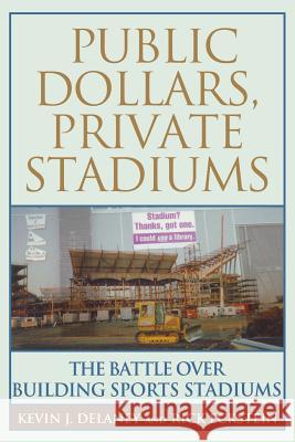 Public Dollars, Private Stadiums: The Battle Over Building Sports Stadiums