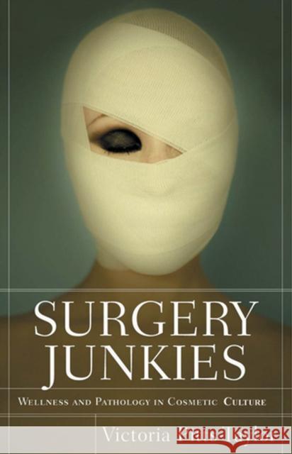 Surgery Junkies: Wellness and Pathology in Cosmetic Culture