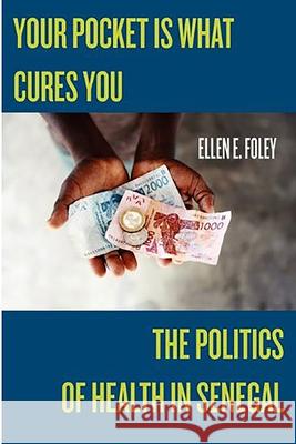 Your Pocket Is What Cures You: The Politics of Health in Senegal