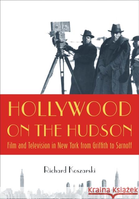 Hollywood on the Hudson: Film and Television in New York from Griffith to Sarnoff