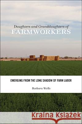 Daughters and Granddaughters of Farmworkers: Emerging from the Long Shadow of Farm Labor