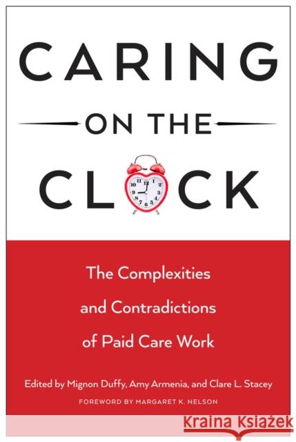 Caring on the Clock: The Complexities and Contradictions of Paid Care Work