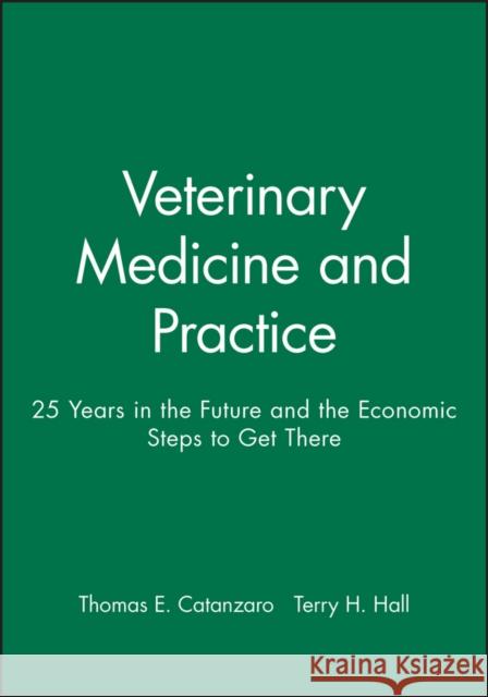 Veterinary Medicine and Practice: 25 Years in the Future and the Economic Steps to Get There