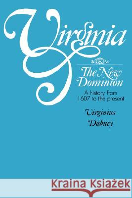 Virginia: The New Dominion, a History from 1607 to the Present