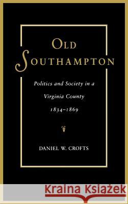 Old Southampton: Politics and Society in a Virginia County, 1834-1869