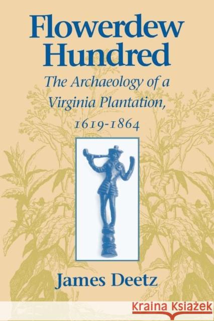 Flowerdew Hundred Flowerdew Hundred: The Archaeology of a Virginia Plantation, 1619-1864 the Archaeology of a Virginia Plantation, 1619-1864