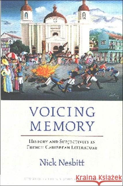 Voicing Memory: History and Subjectivity in French Caribbean Literature