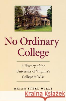 No Ordinary College: A History of the University of Virginia's College at Wise