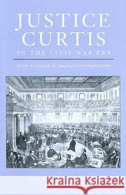 Justice Curtis in the Civil War Era: At the Crossroads of American Constitutionalism