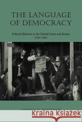 The Language of Democracy Language of Democracy: Political Rhetoric in the United States and Britain, 1790-19political Rhetoric in the United States a