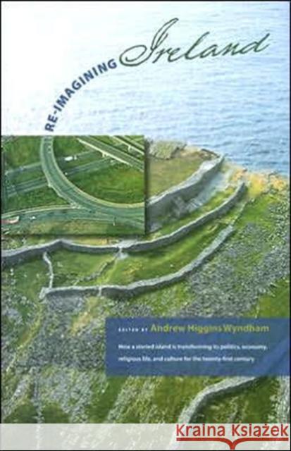 Re-Imagining Ireland: How a Storied Island Is Transforming Its Politics, Economics, Religious Life, and Culture for the 21st Century [With DVD]