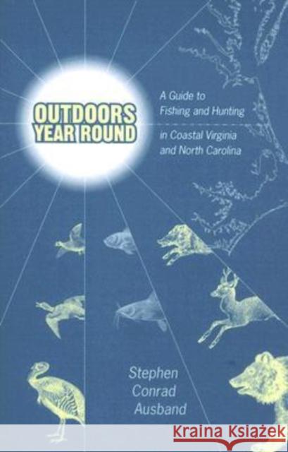 Outdoors Year Round: A Guide to Fishing and Hunting in Coastal Virginia and North Carolina