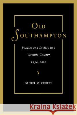 Old Southampton: Politics and Society in a Virginia County, 1834-1869