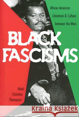 Black Fascisms: African American Literature and Culture Between the Wars