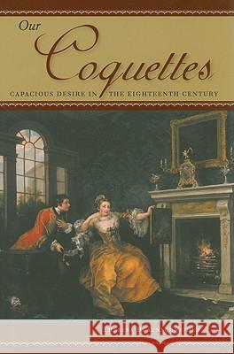 Our Coquettes: Capacious Desire in the Eighteenth Century