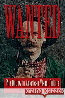 Wanted: The Outlaw in American Visual Culture