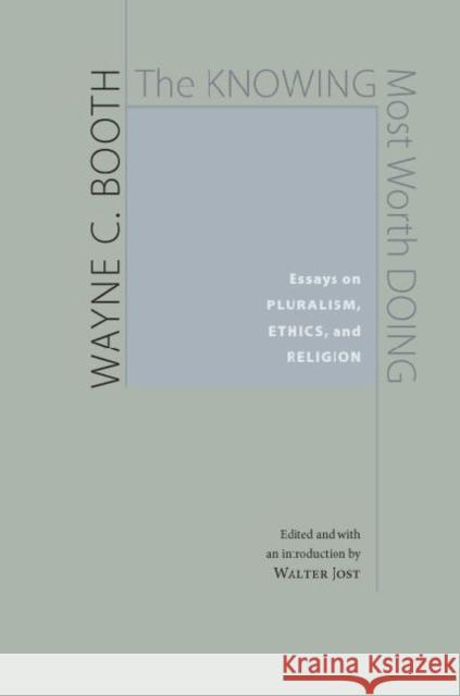 The Knowing Most Worth Doing: Essays on Pluralism, Ethics, and Religion