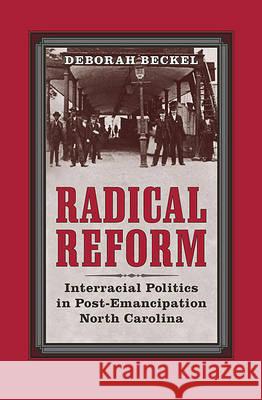 Radical Reform: Interracial Politics in Post-Emancipation North Carolina
