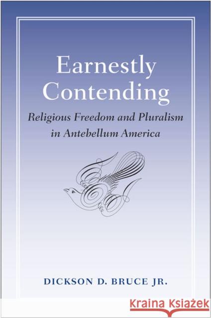 Earnestly Contending: Religious Freedom and Pluralism in Antebellum America