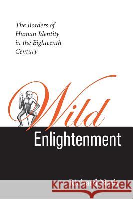 Wild Enlightenment: The Borders of Human Identity in the Eighteenth Century the Borders of Human Identity in the Eighteenth Century