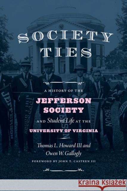 Society Ties: A History of the Jefferson Society and Student Life at the University of Virginia