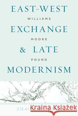 East-West Exchange and Late Modernism: Williams, Moore, Pound
