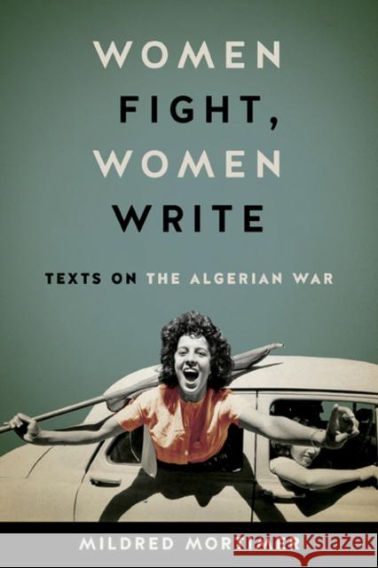 Women Fight, Women Write: Texts on the Algerian War