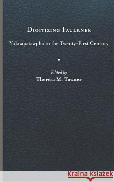 Digitizing Faulkner: Yoknapatawpha in the Twenty-First Century