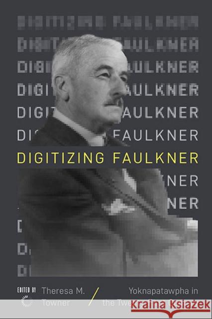 Digitizing Faulkner: Yoknapatawpha in the Twenty-First Century