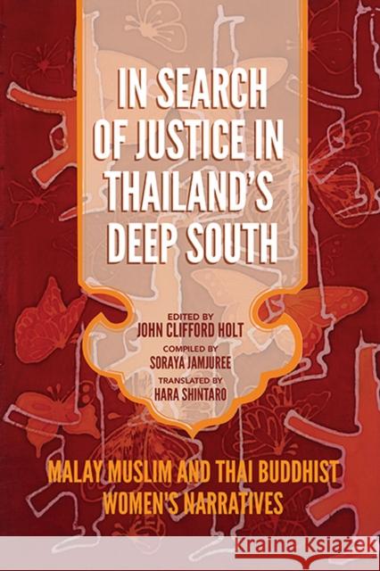 In Search of Justice in Thailand's Deep South: Malay Muslim and Thai Buddhist Women's Narratives