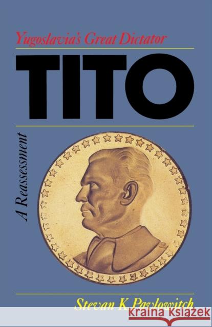 Tito: Yugoslavia's Great Dictator, a Reassessm