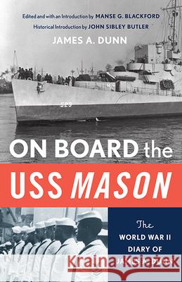 On Board the USS Mason: The World War II Diary of James A. Dunn