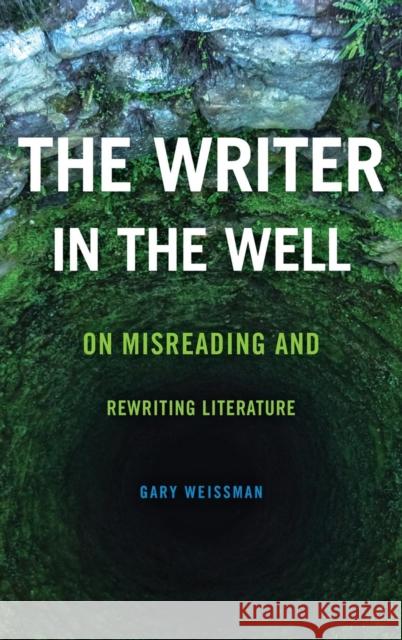 The Writer in the Well: On Misreading and Rewriting Literature